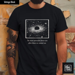 Supermassive black hole shirt, Unseen powerful forces shirt, Universe shirt, Philosophy shirt, Inspirational shirt