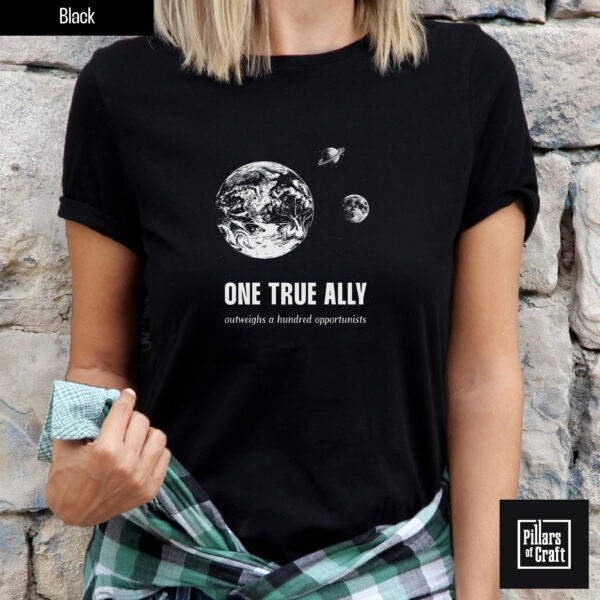 Earth and moon shirt, One true ally shirt, Inspirational shirt, Philosophy shirt, Thoughtful shirt